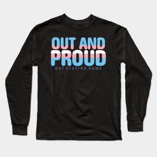 Out And Proud But Staying Home Trans Filled Long Sleeve T-Shirt